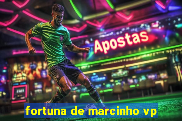 fortuna de marcinho vp